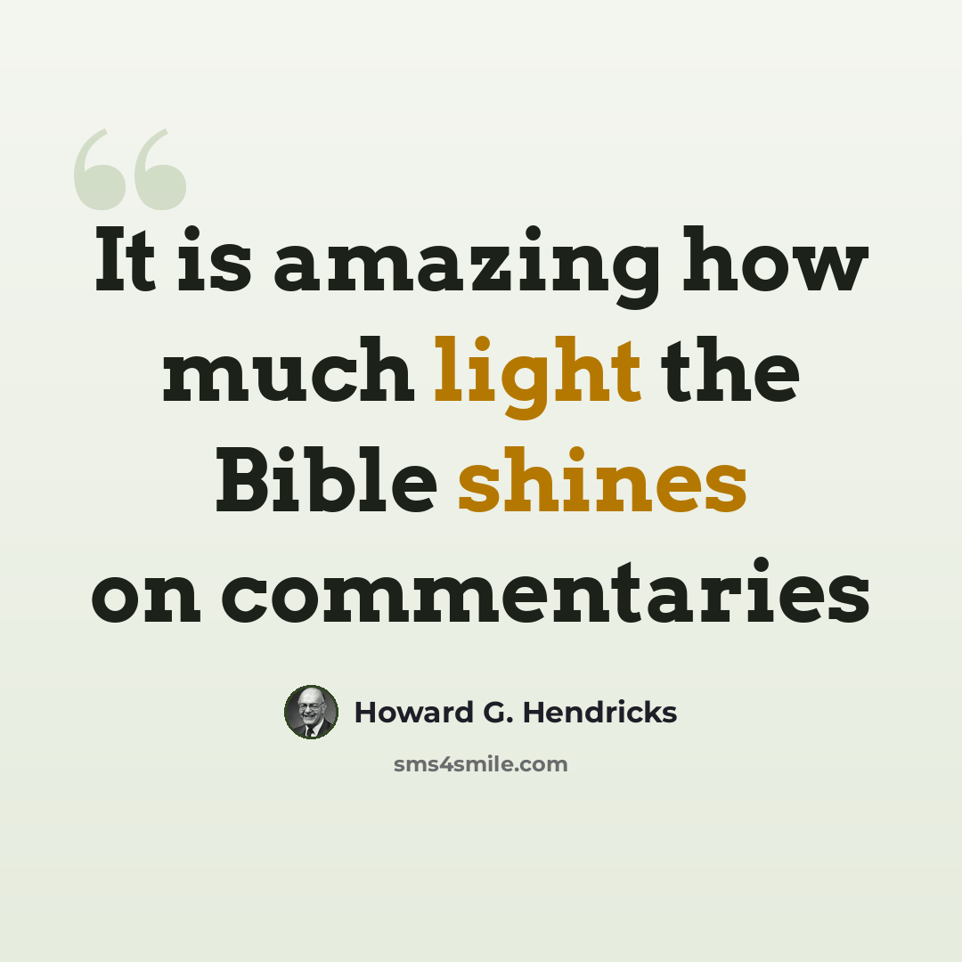 “It is amazing how much light the Bible shines on commentaries” quote by Howard G. Hendricks