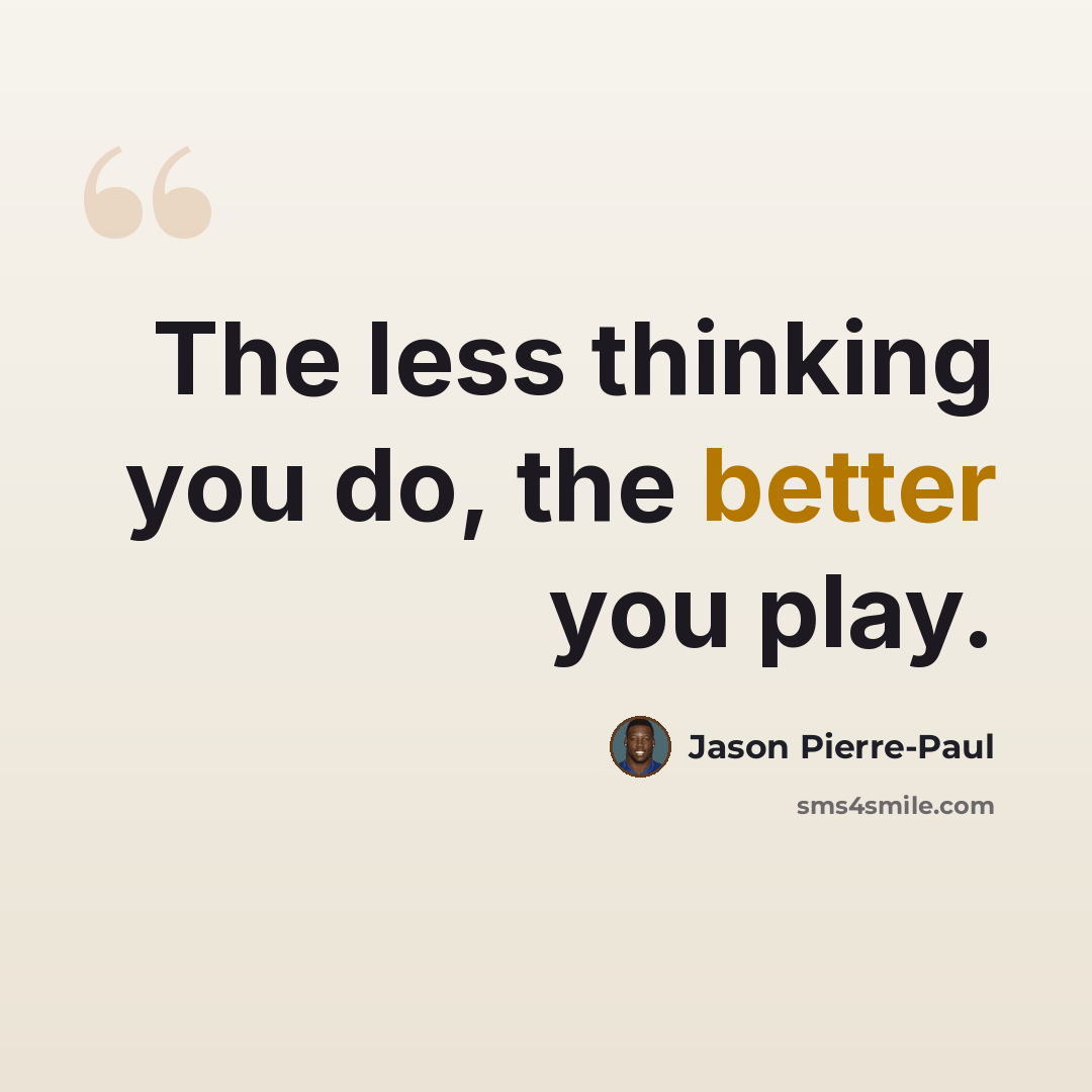 “The less thinking you do, the better you play.” quote by Jason Pierre-Paul