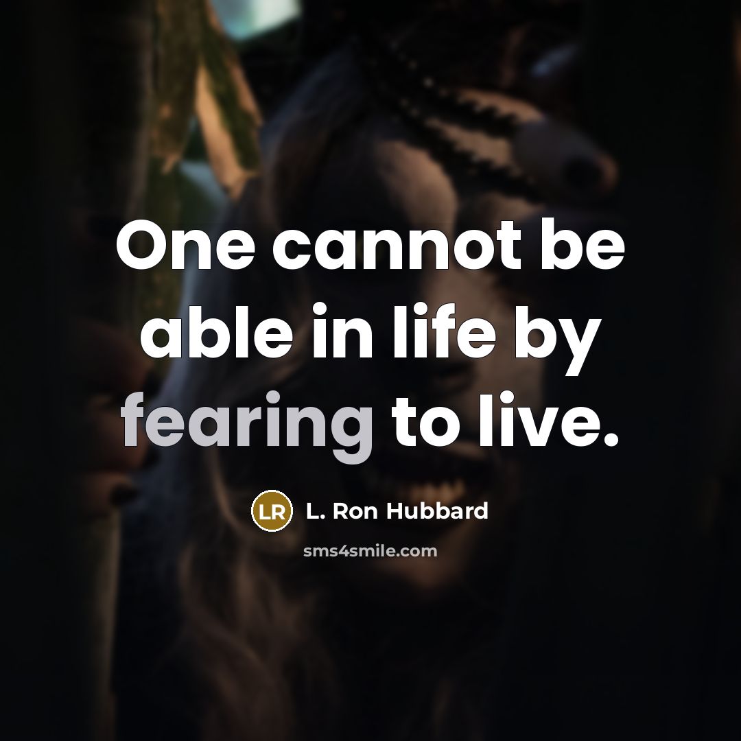 “One cannot be able in life by fearing to live.” quote by L. Ron Hubbard