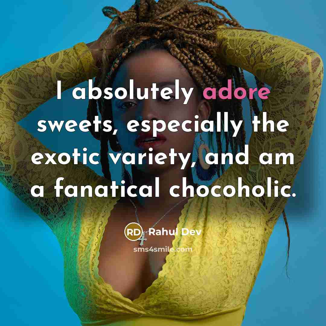 “I absolutely adore sweets, especially the exotic variety, and am a fanatical chocoholic.” quote by Rahul Dev