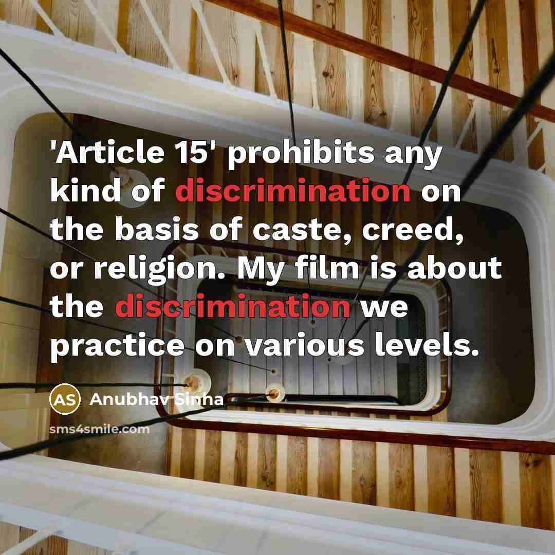 “'Article 15' prohibits any kind of discrimination on the basis of caste, creed, or religion. My film is about the discrimination we practice on various levels.” quote by Anubhav Sinha