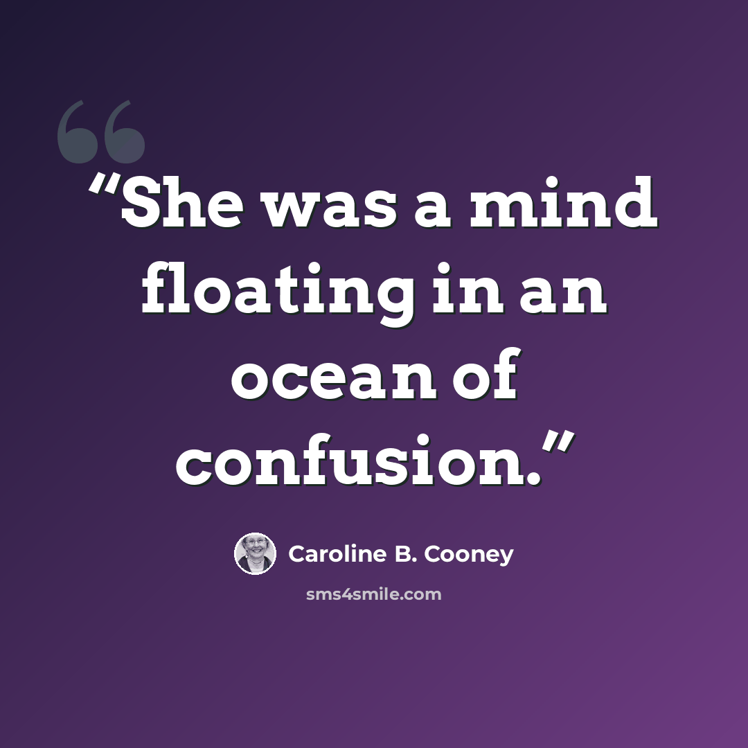 “She was a mind floating in an ocean of confusion.” quote by Caroline B. Cooney