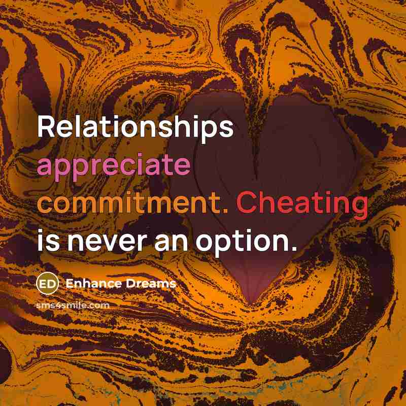 “Relationships appreciate commitment. Cheating is never an option.” quote by Enhance Dreams