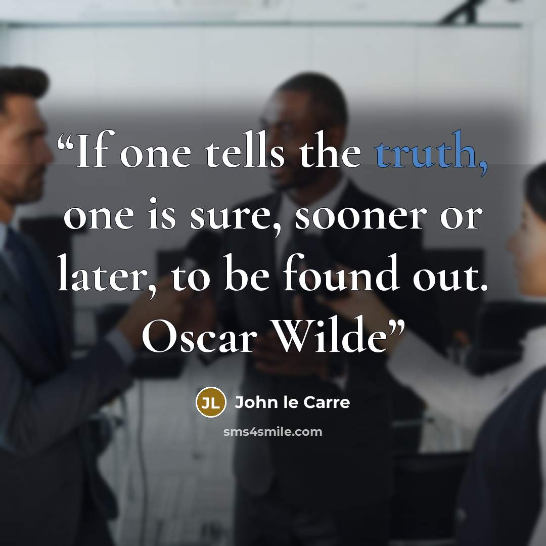 “If one tells the truth, one is sure, sooner or later, to be found out. Oscar Wilde” quote by John le Carré