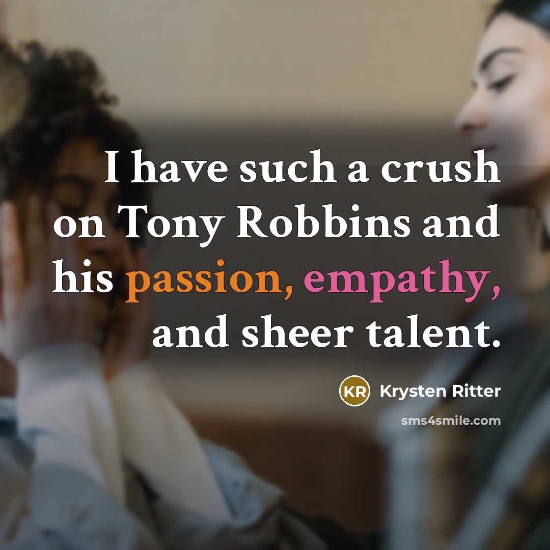 “I have such a crush on Tony Robbins and his passion, empathy, and sheer talent.” quote by Krysten Ritter