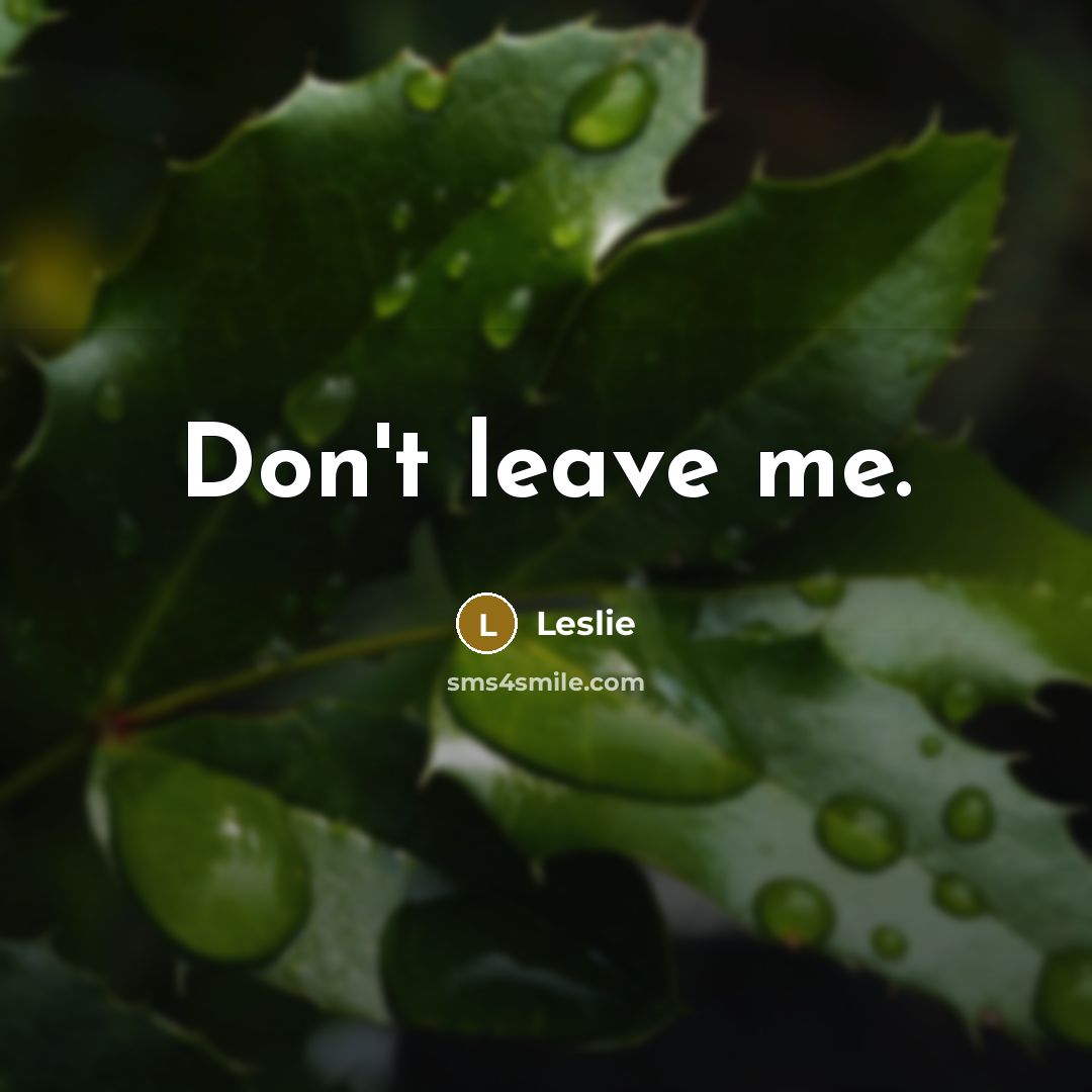 “Don't leave me.” quote by Leslie