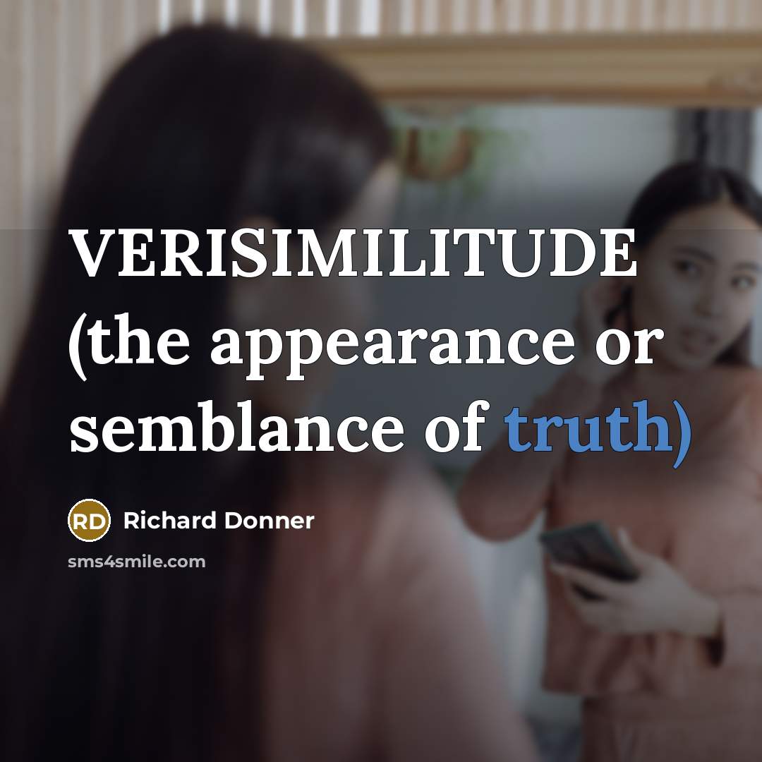 “VERISIMILITUDE (the appearance or semblance of truth)” quote by Richard Donner