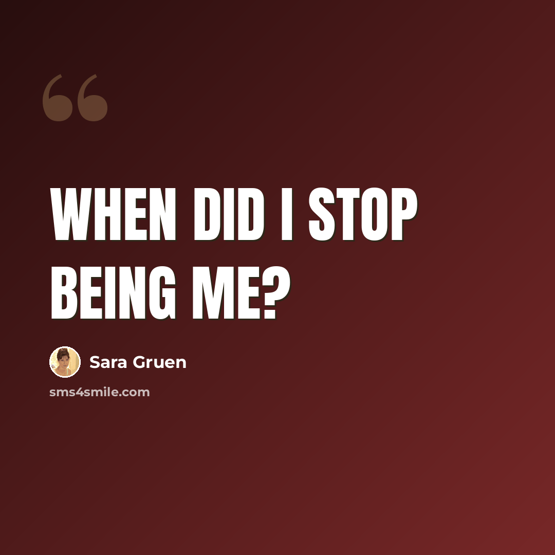 “When did I stop being me?” quote by Sara Gruen