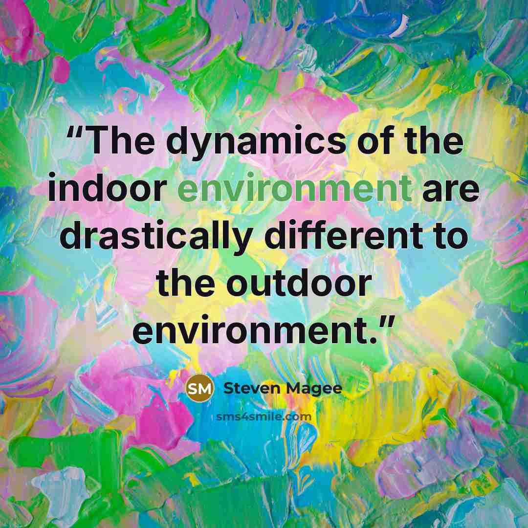 “The dynamics of the indoor environment are drastically different to the outdoor environment.” quote by Steven Magee
