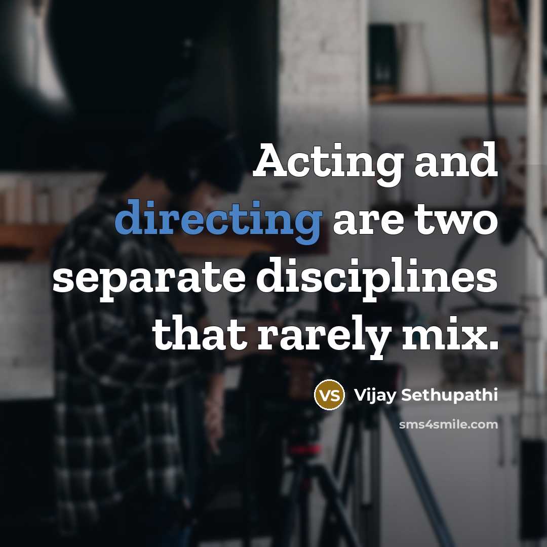 “Acting and directing are two separate disciplines that rarely mix.” quote by Vijay Sethupathi