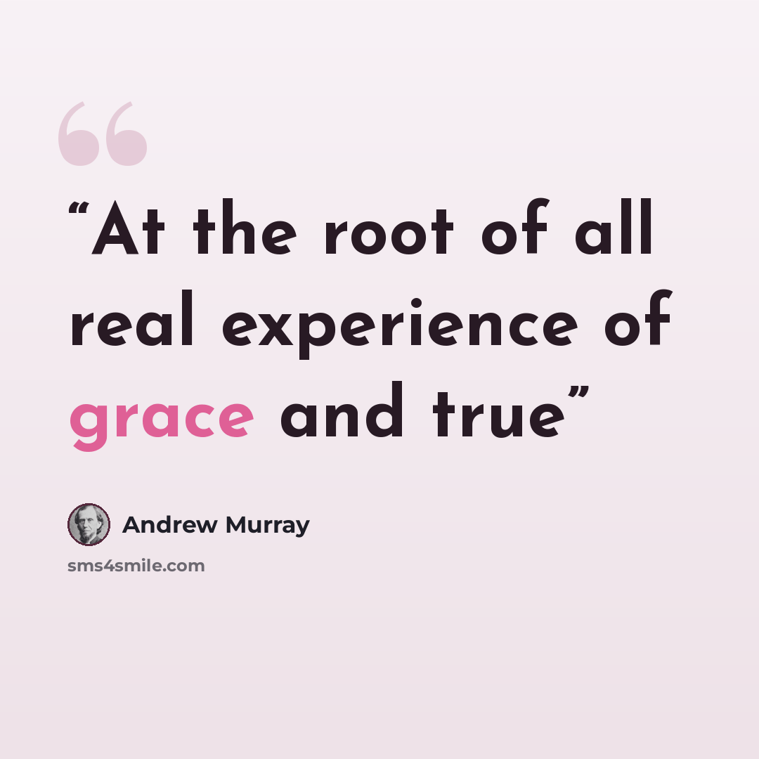 “At the root of all real experience of grace and true” quote by Andrew Murray