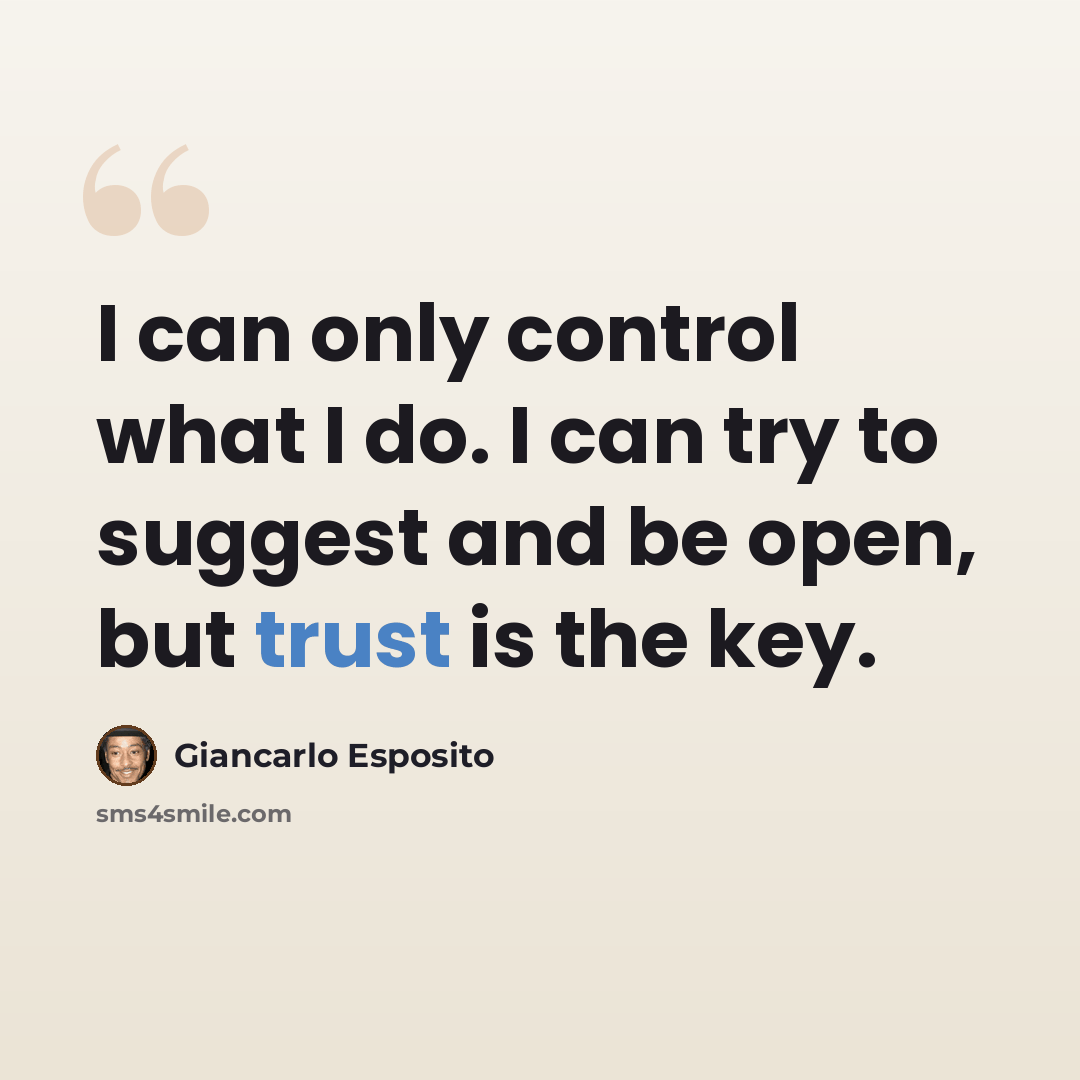 “I can only control what I do. I can try to suggest and be open, but trust is the key.” quote by Giancarlo Esposito