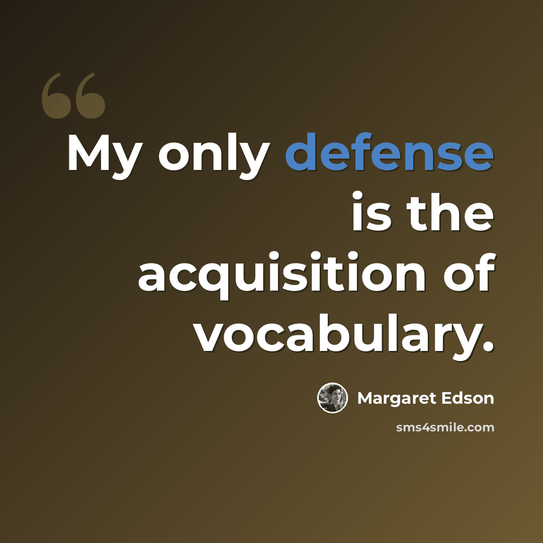 “My only defense is the acquisition of vocabulary.” quote by Margaret Edson