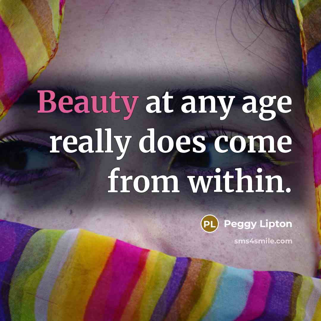 “Beauty at any age really does come from within.” quote by Peggy Lipton