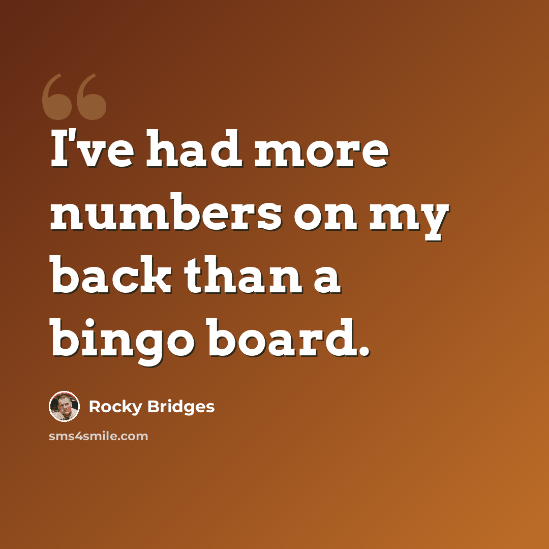 “I've had more numbers on my back than a bingo board.” quote by Rocky Bridges