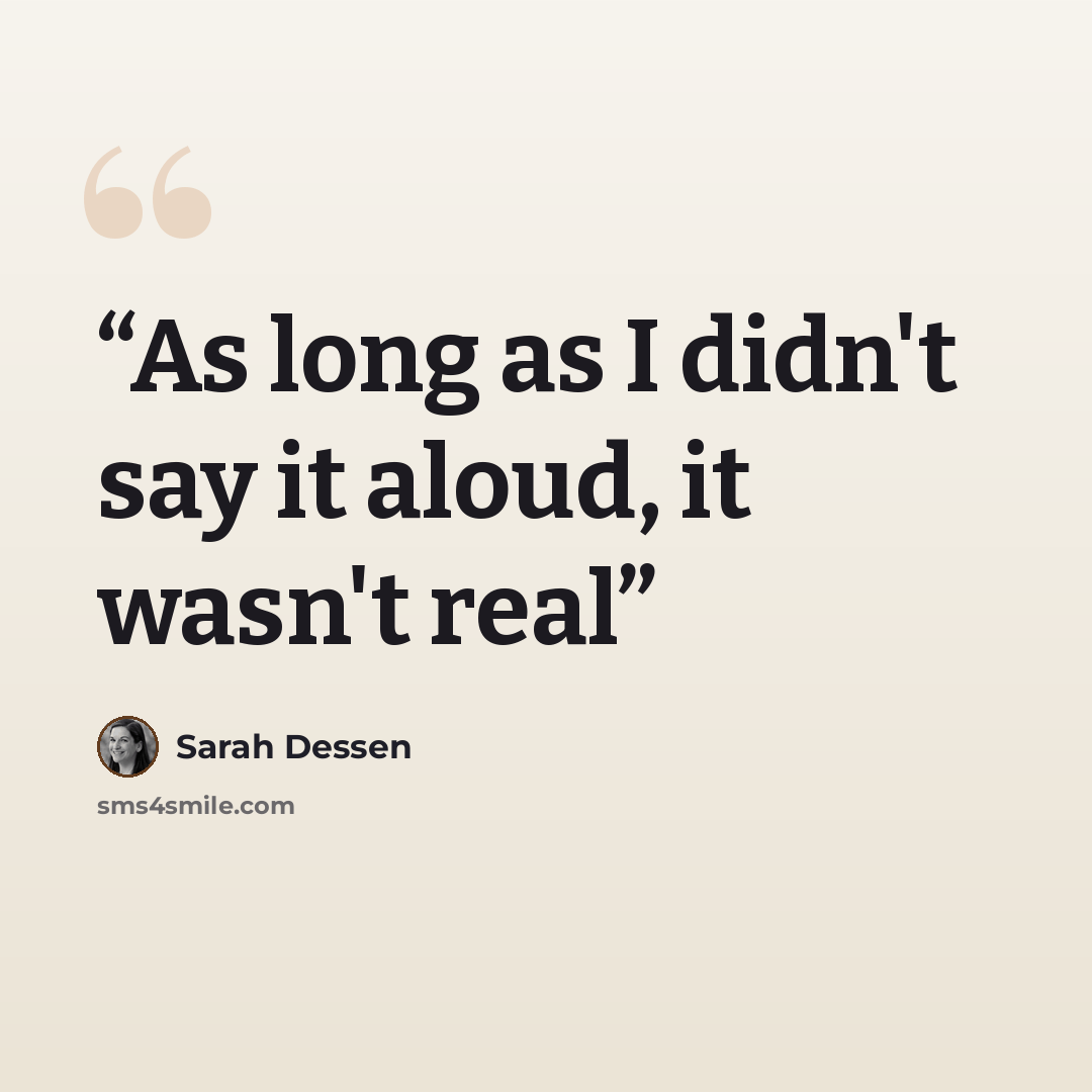 “As long as I didn't say it aloud, it wasn't real” quote by Sarah Dessen