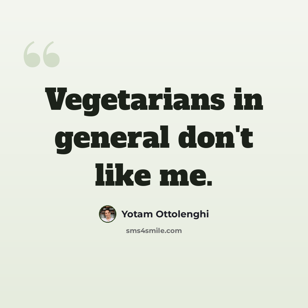 “Vegetarians in general don't like me.” quote by Yotam Ottolenghi
