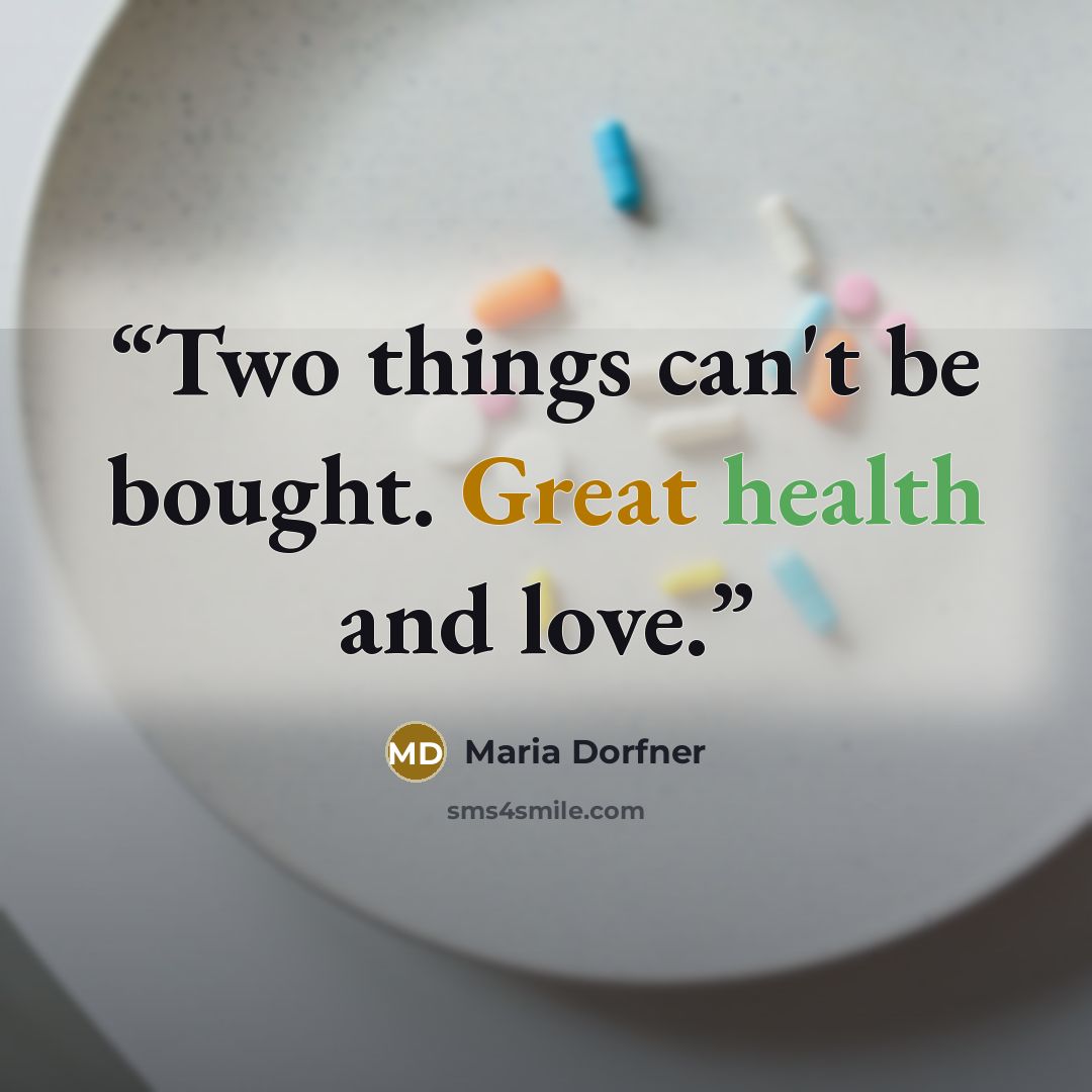 “Two things can't be bought. Great health and love.” quote by Maria Dorfner
