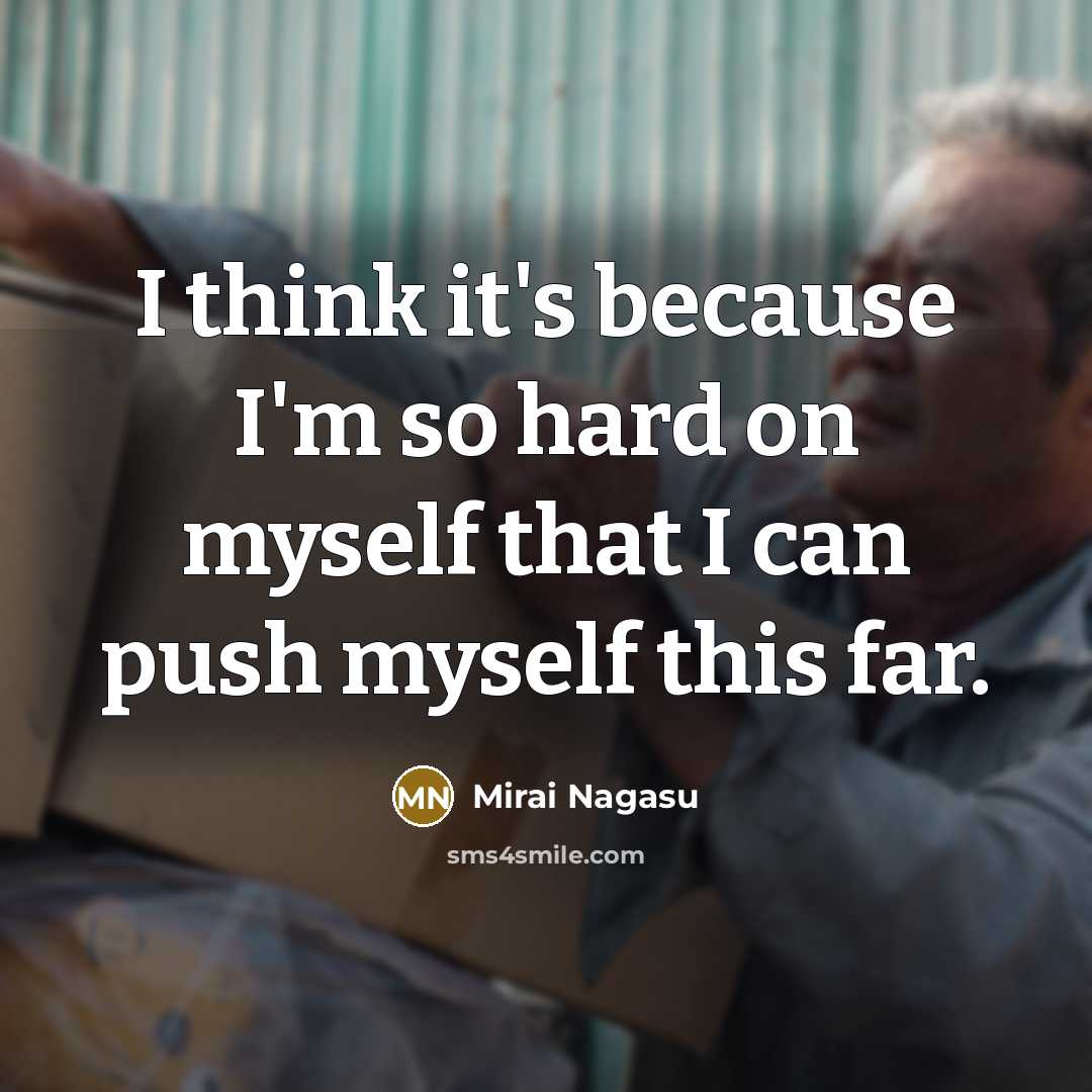 “I think it's because I'm so hard on myself that I can push myself this far.” quote by Mirai Nagasu