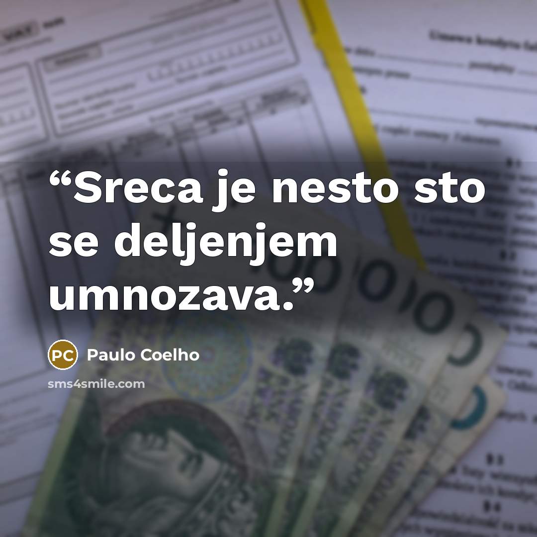 “Sreca je nesto sto se deljenjem umnozava.” quote by Paulo Coelho