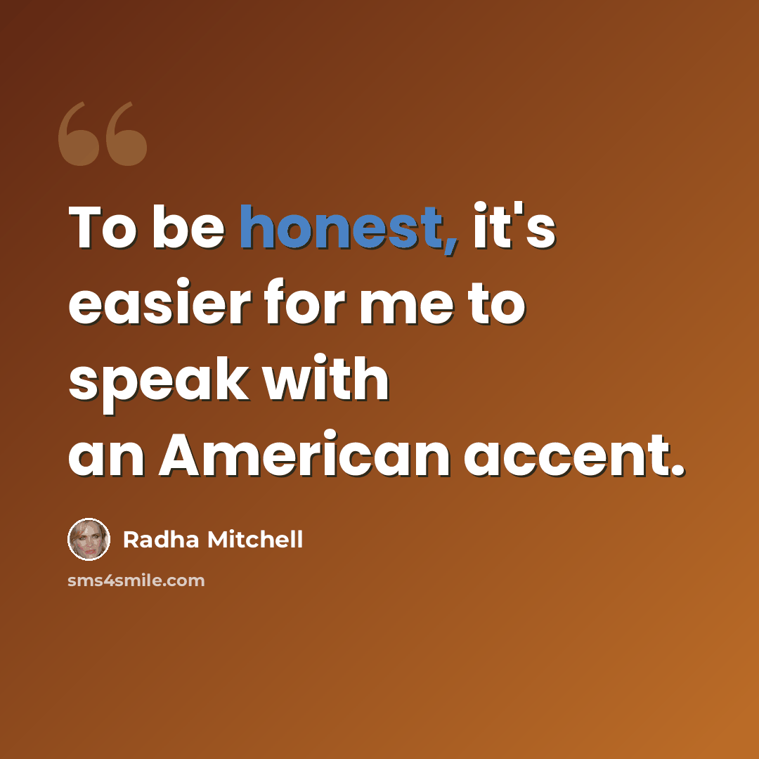 “To be honest, it's easier for me to speak with an American accent.” quote by Radha Mitchell