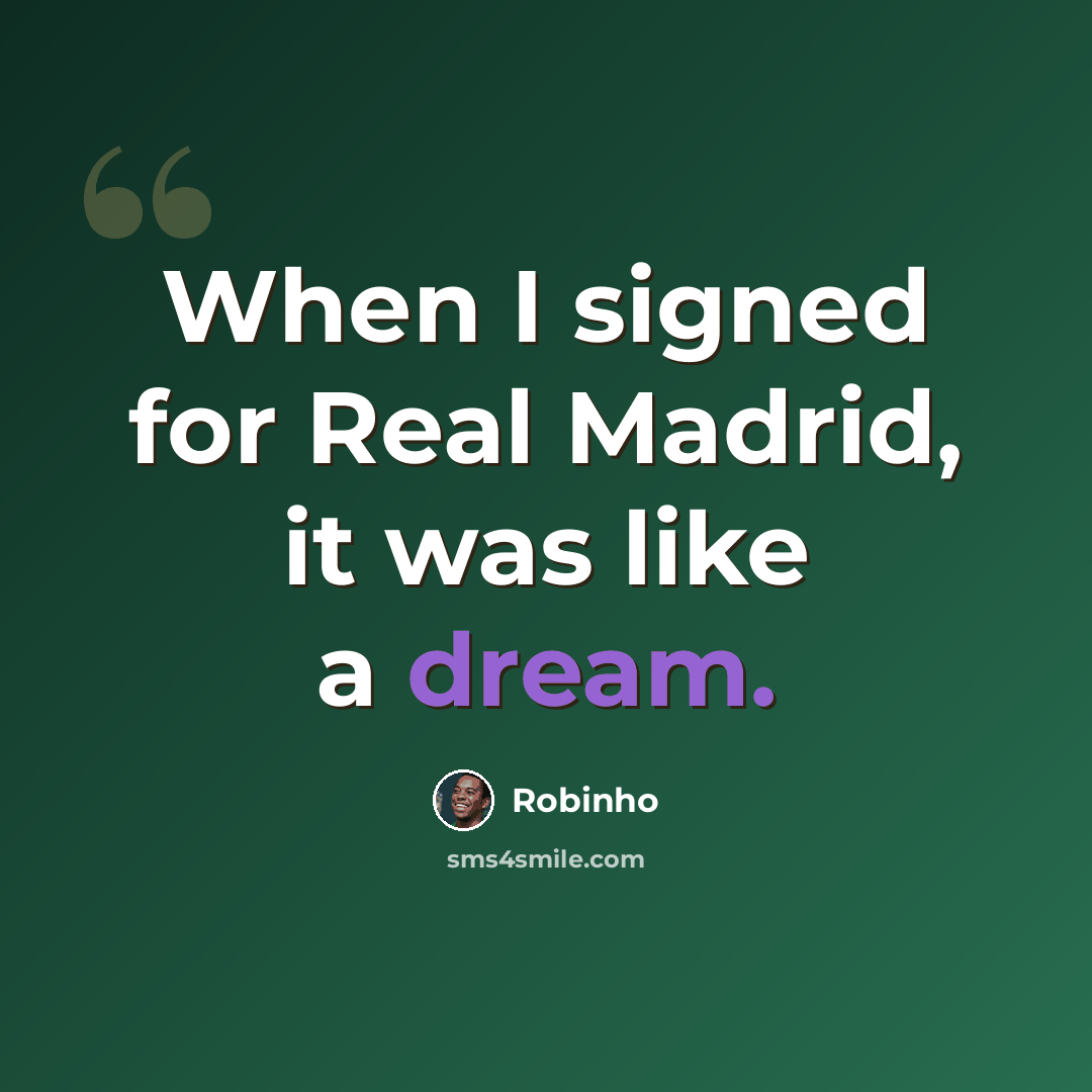 “When I signed for Real Madrid, it was like a dream.” quote by Robinho