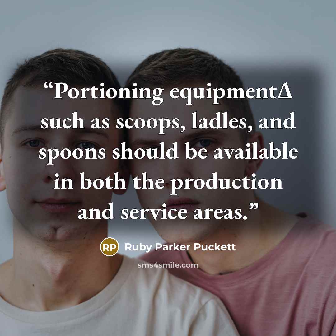 “Portioning equipmentΔ such as scoops, ladles, and spoons should be available in both the production and service areas.” quote by Ruby Parker Puckett