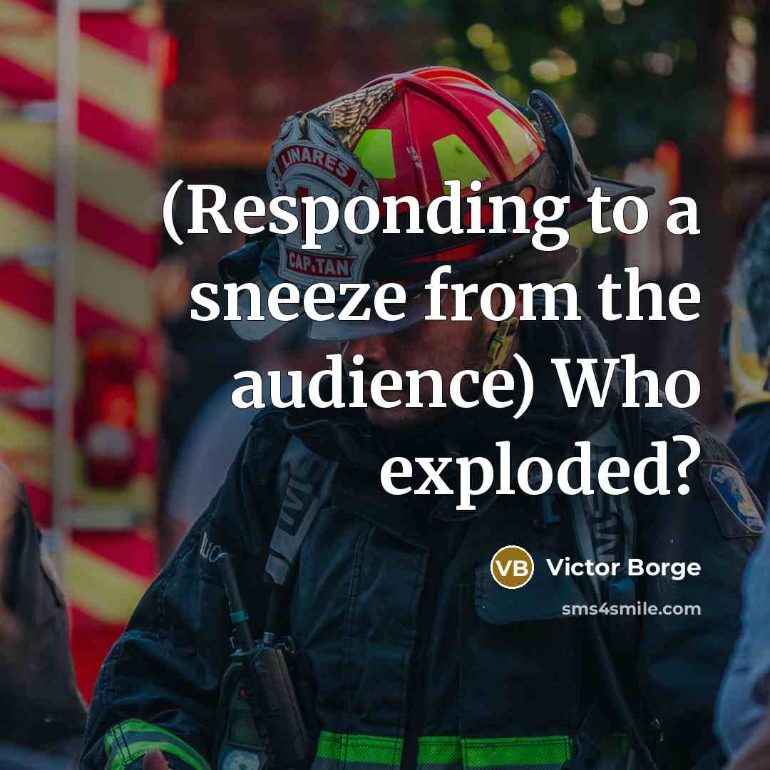 “(Responding to a sneeze from the audience) Who exploded?” quote by Victor Borge