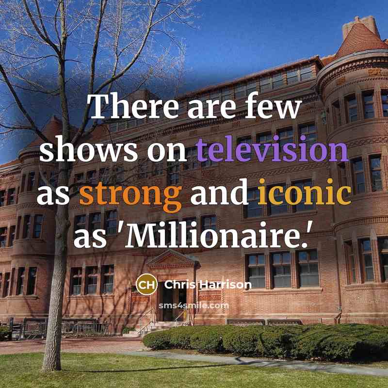 “There are few shows on television as strong and iconic as 'Millionaire.'” quote by Chris Harrison