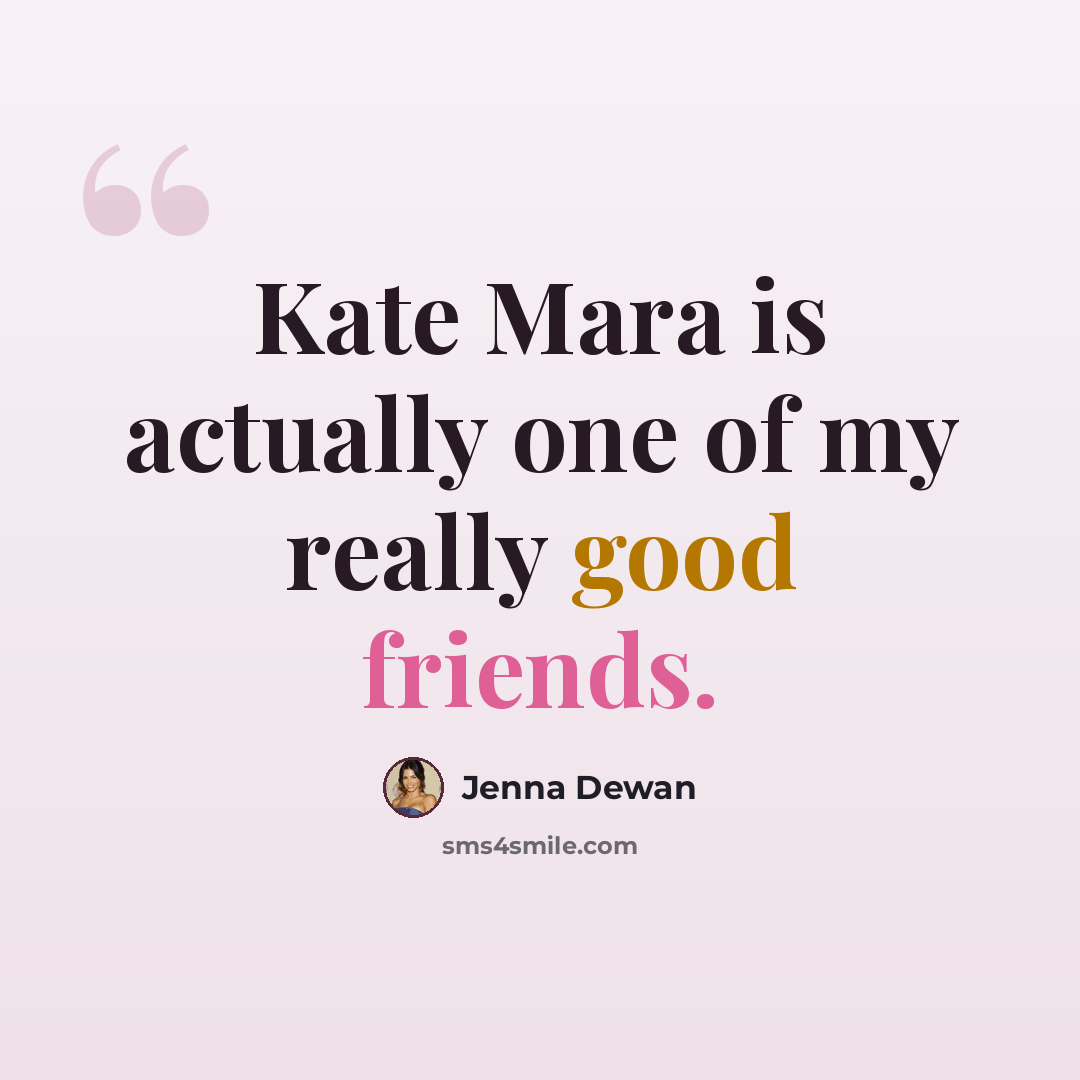 “Kate Mara is actually one of my really good friends.” quote by Jenna Dewan