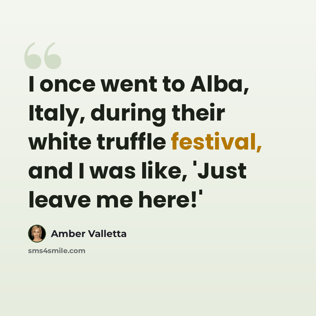 “I once went to Alba, Italy, during their white truffle festival, and I was like, 'Just leave me here!'” quote by Amber Valletta