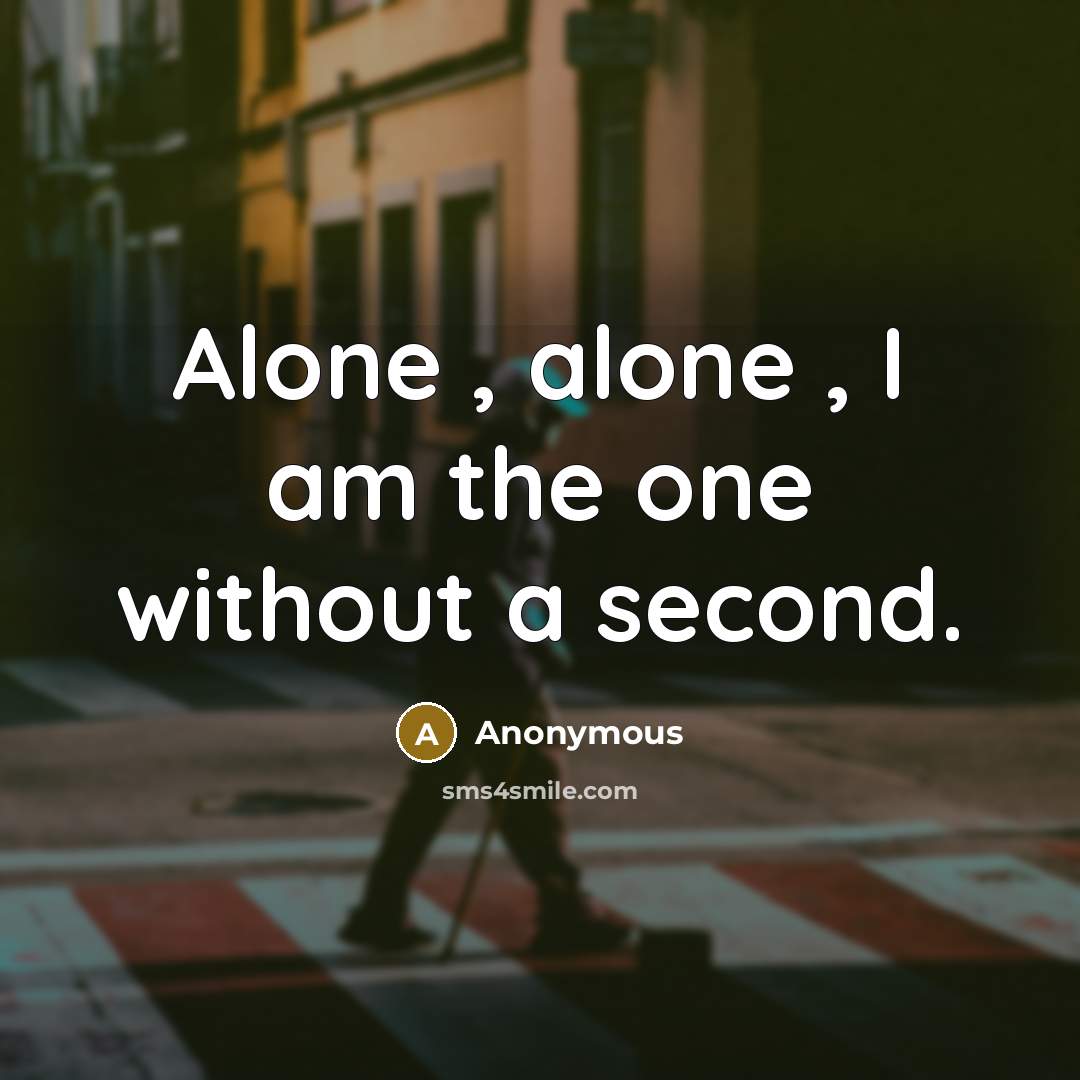 “Alone , alone , I am the one without a second.” quote by Anonymous