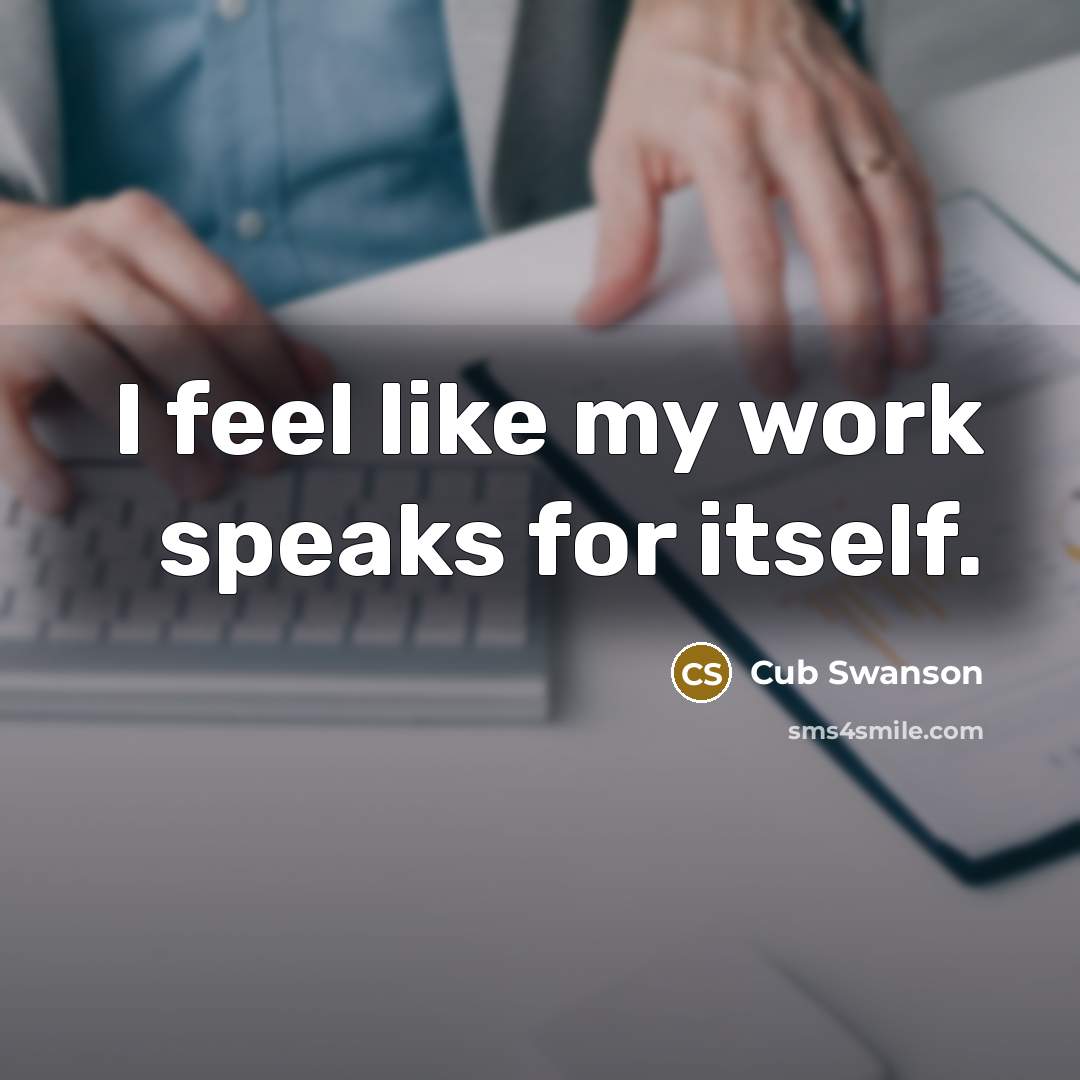 “I feel like my work speaks for itself.” quote by Cub Swanson