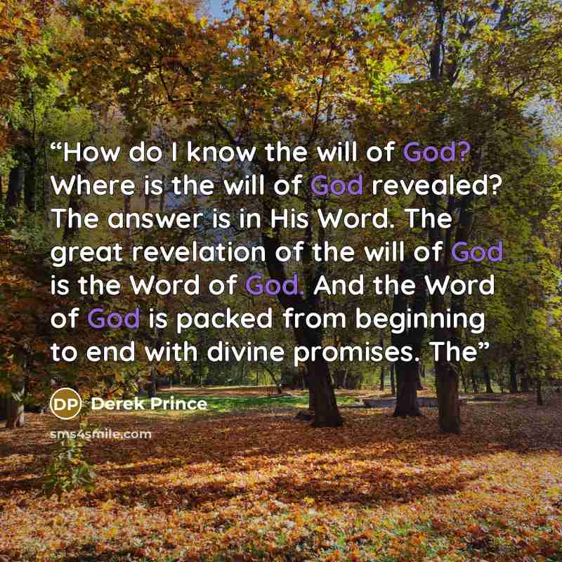 “How do I know the will of God? Where is the will of God revealed? The answer is in His Word. The great revelation of the will of God is the Word of God. And the Word of God is packed from beginning to end with divine promises. The” quote by Derek Prince