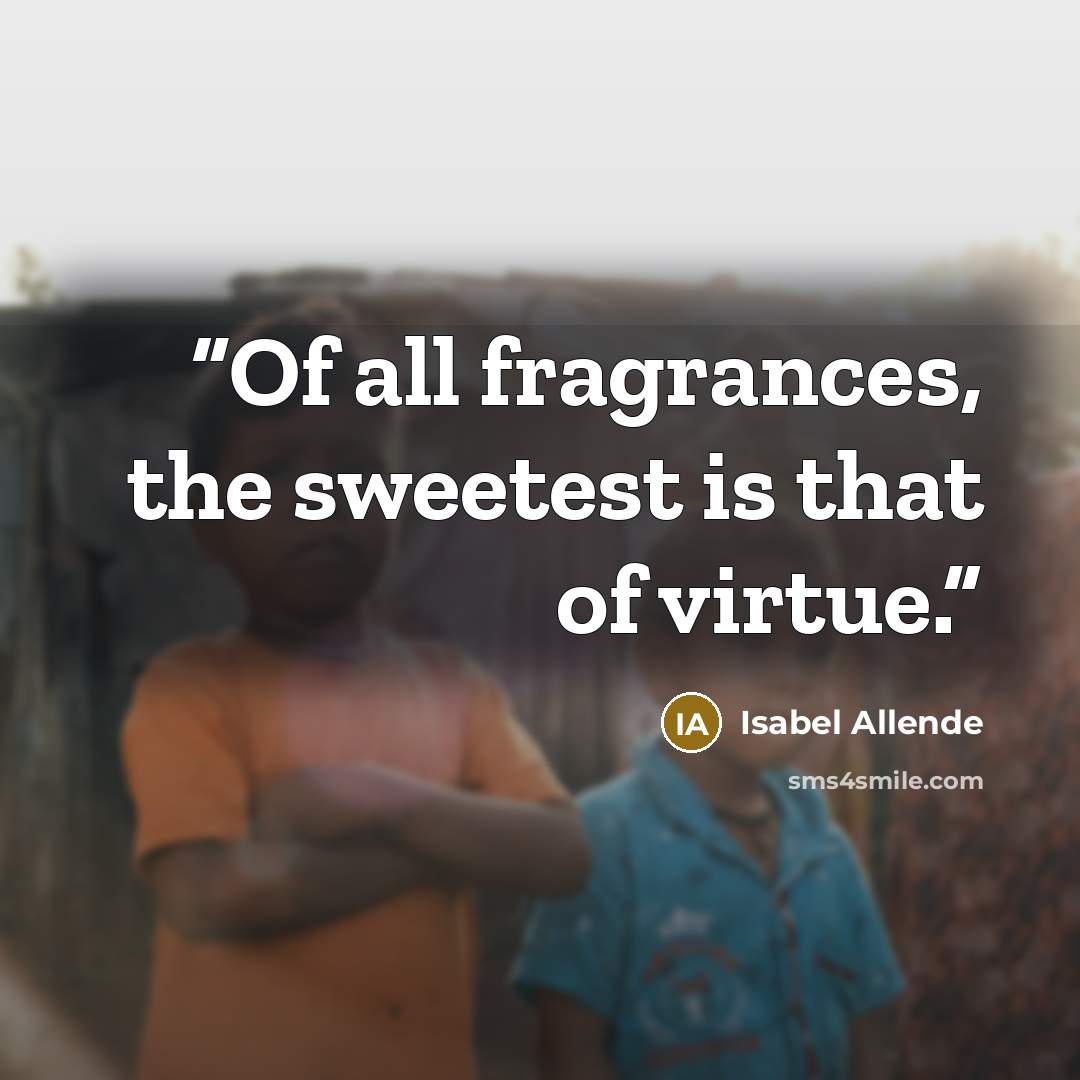 “Of all fragrances, the sweetest is that of virtue.” quote by Isabel Allende