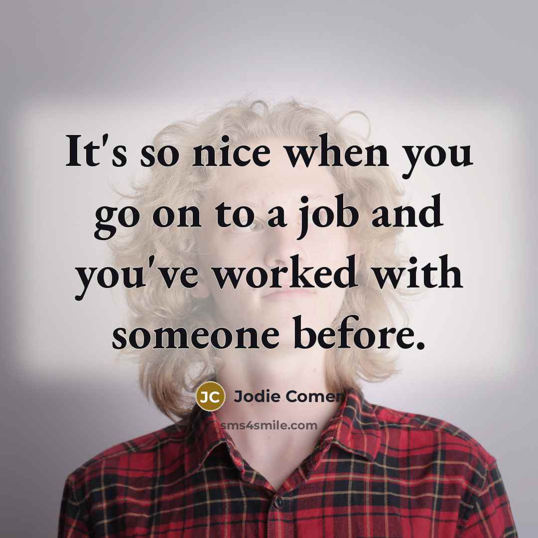 “It's so nice when you go on to a job and you've worked with someone before.” quote by Jodie Comer