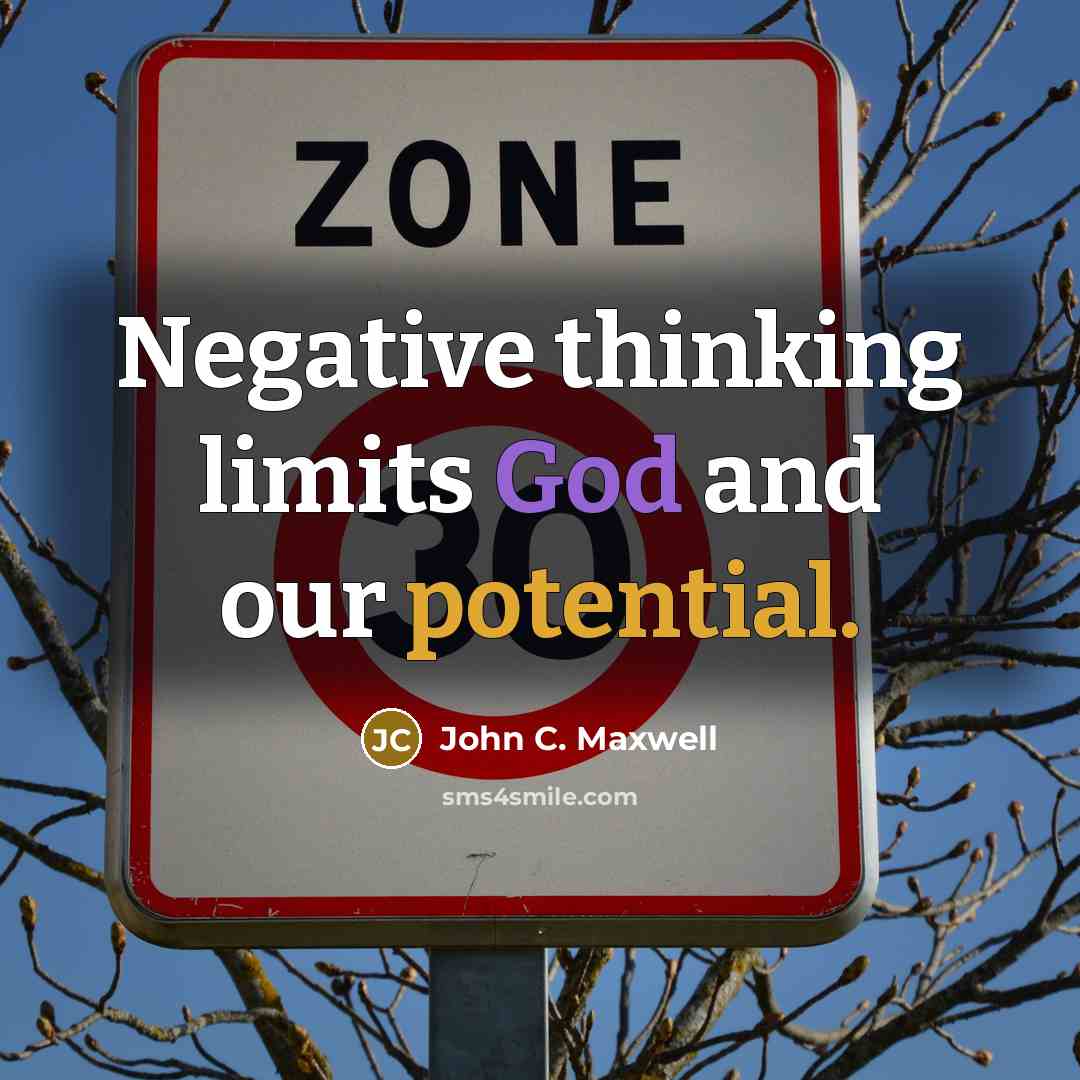 “Negative thinking limits God and our potential.” quote by John C. Maxwell