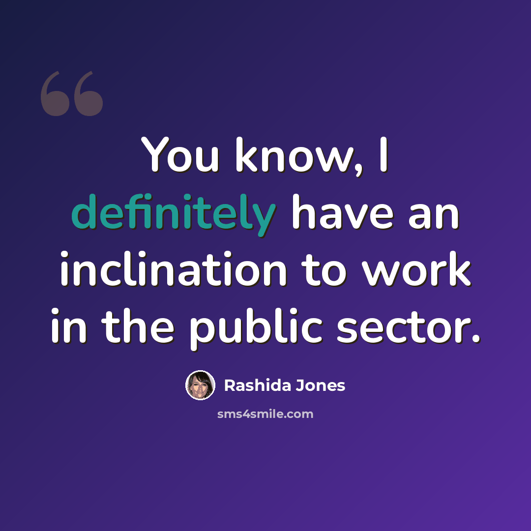 “You know, I definitely have an inclination to work in the public sector.” quote by Rashida Jones
