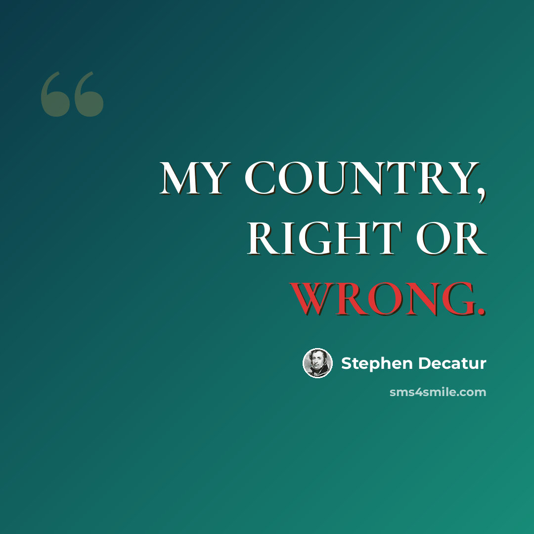 “MY COUNTRY, RIGHT OR WRONG.” quote by Stephen Decatur