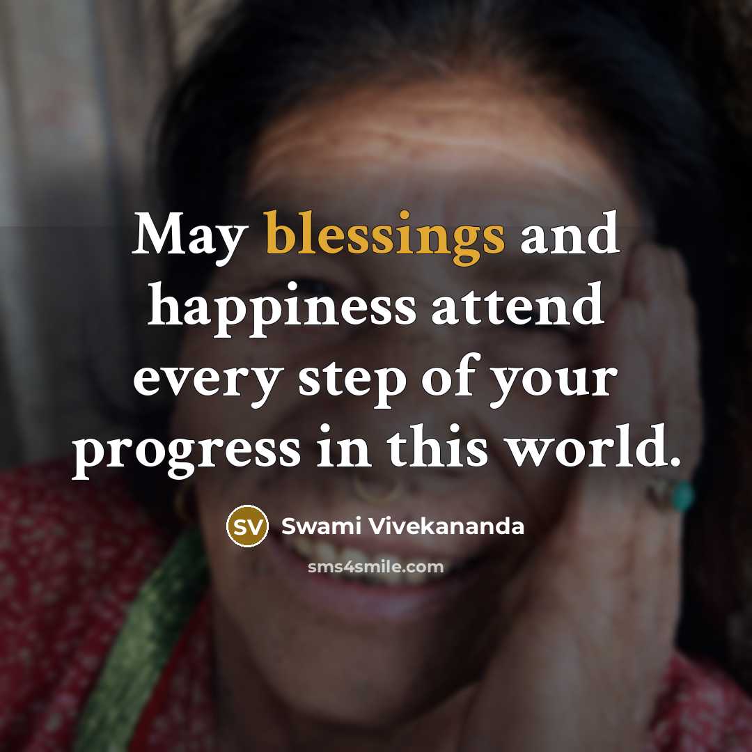 “May blessings and happiness attend every step of your progress in this world.” quote by Swami Vivekananda