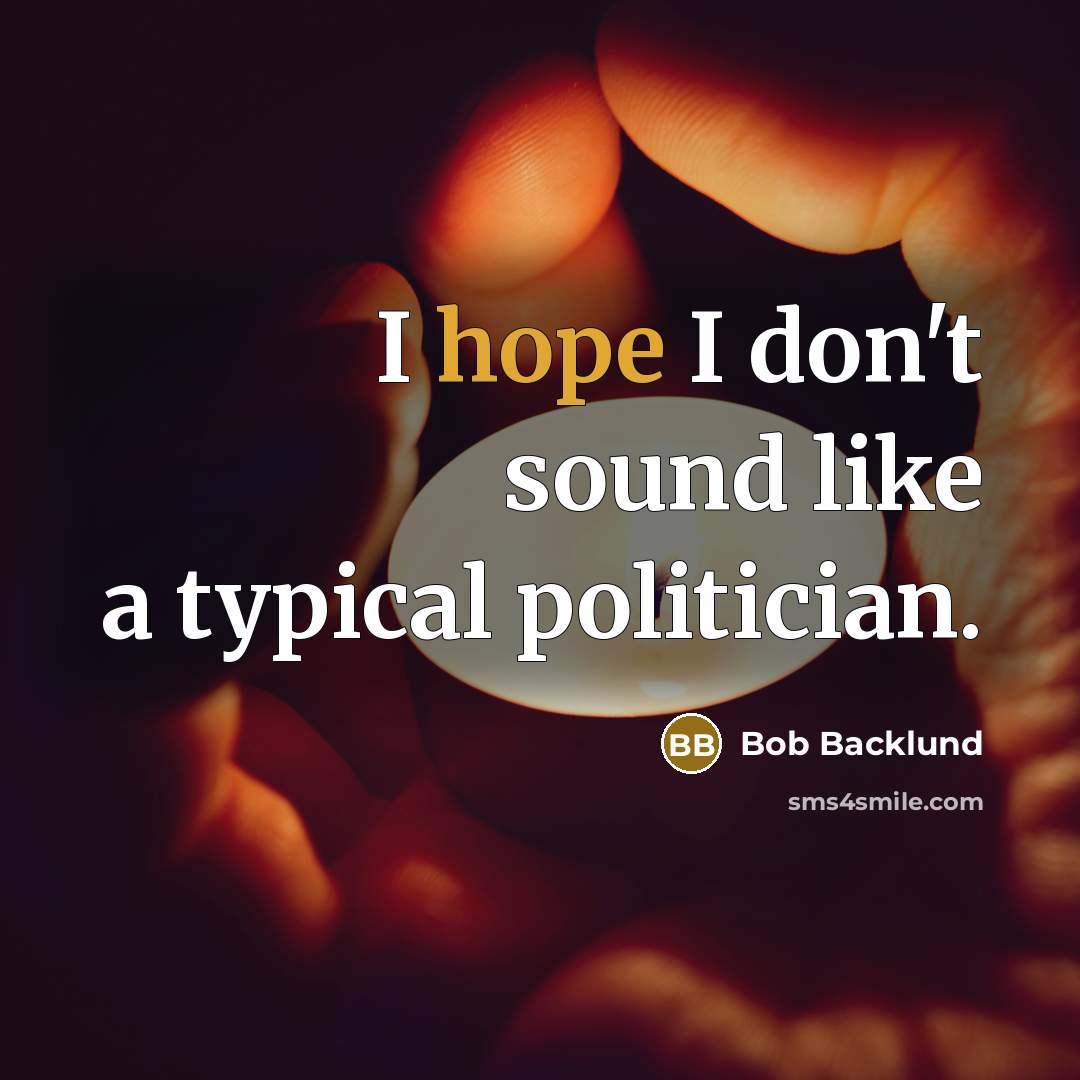 “I hope I don't sound like a typical politician.” quote by Bob Backlund