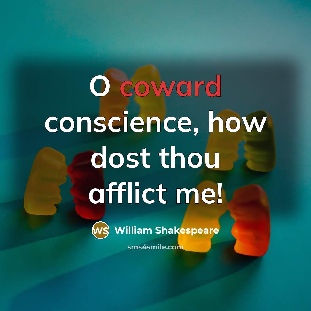 “O coward conscience, how dost thou afflict me!” quote by William Shakespeare