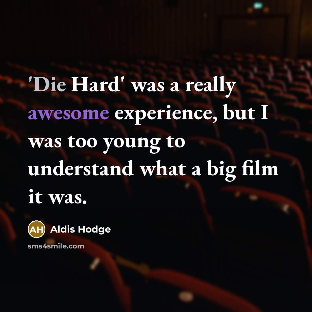 “'Die Hard' was a really awesome experience, but I was too young to understand what a big film it was.” quote by Aldis Hodge