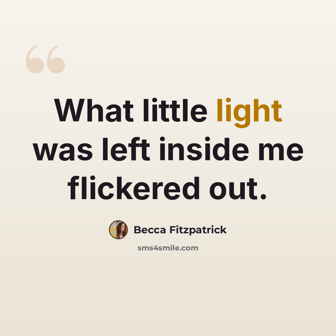 “What little light was left inside me flickered out.” quote by Becca Fitzpatrick