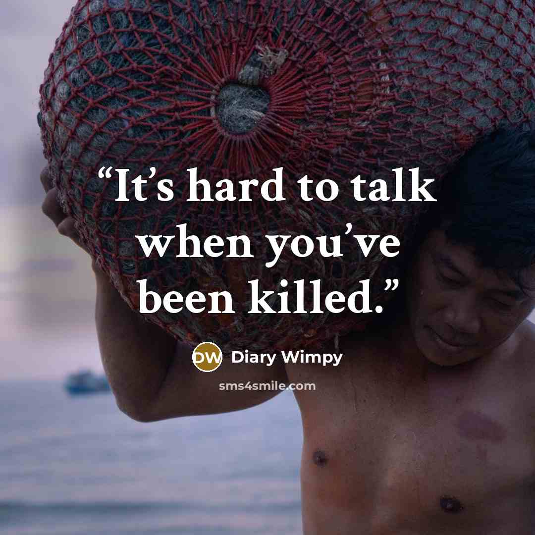 “It’s hard to talk when you’ve been killed.” quote by Diary Wimpy