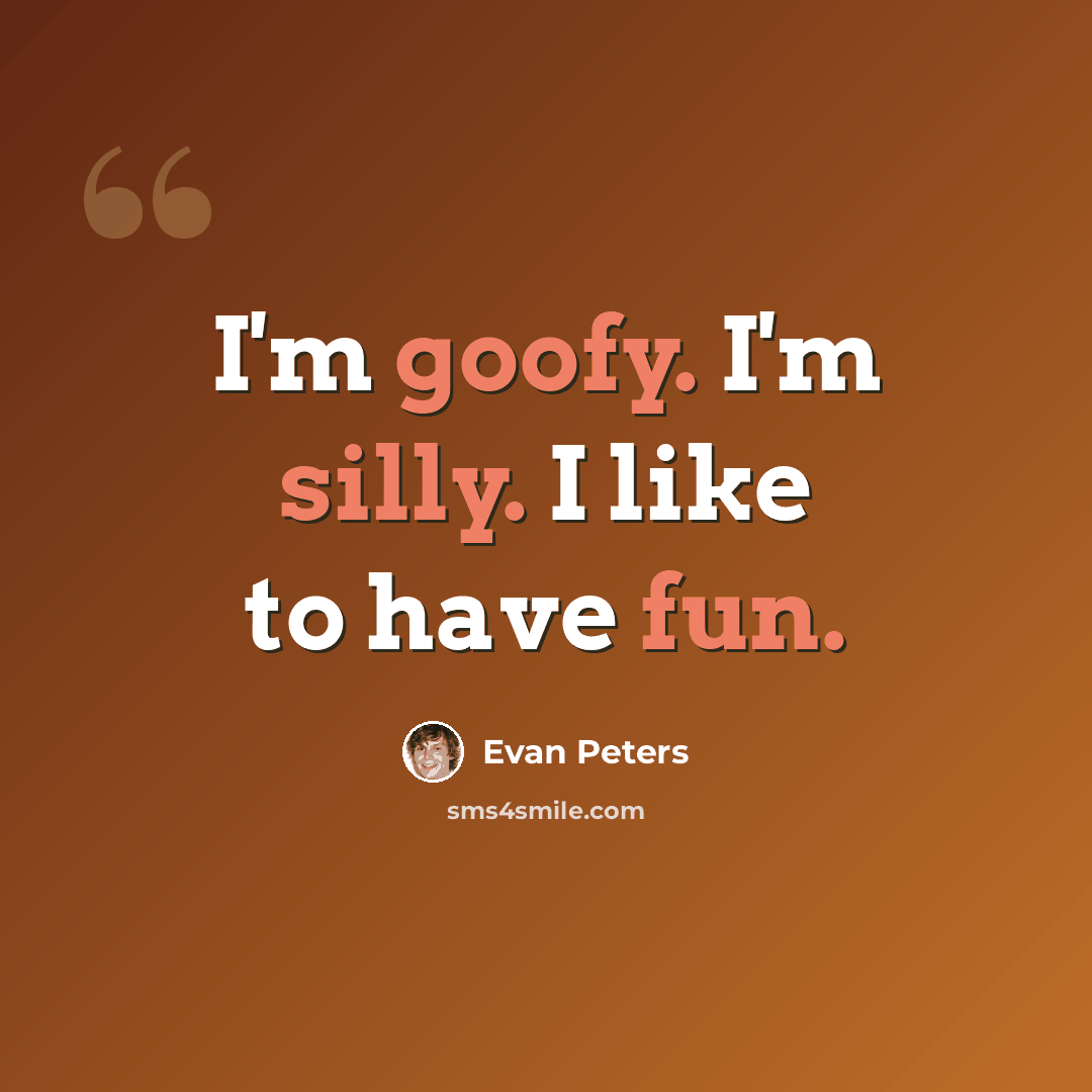 “I'm goofy. I'm silly. I like to have fun.” quote by Evan Peters