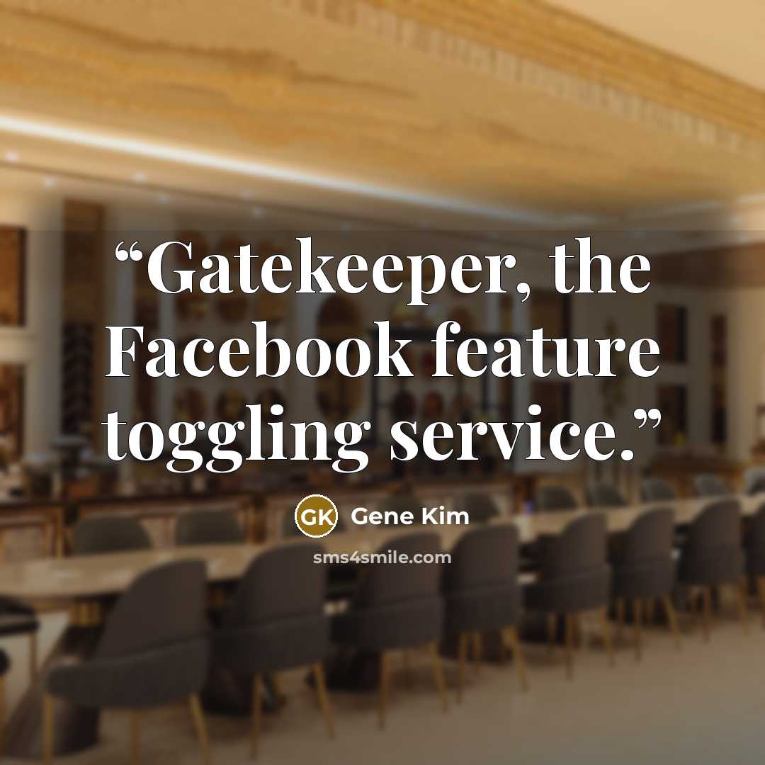 “Gatekeeper, the Facebook feature toggling service.” quote by Gene Kim