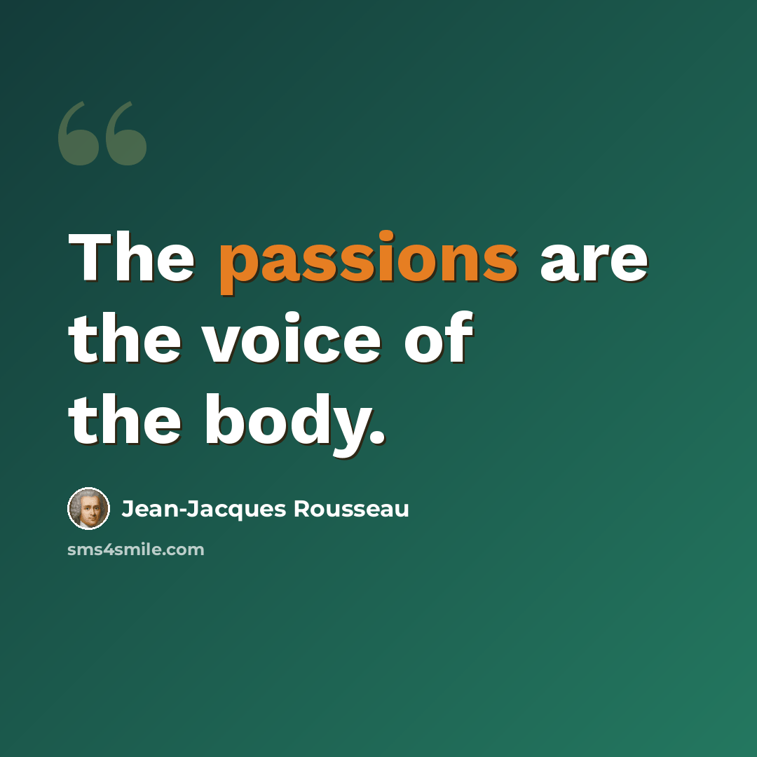 “The passions are the voice of the body.” quote by Jean-Jacques Rousseau