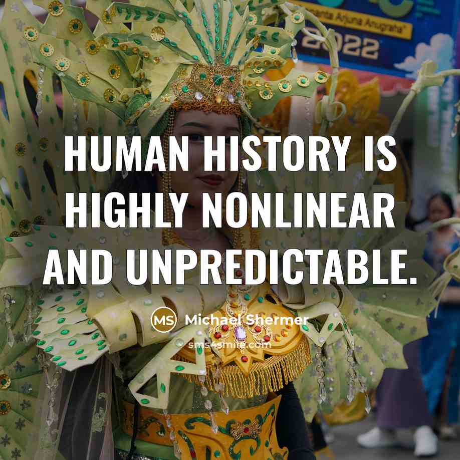 “Human history is highly nonlinear and unpredictable.” quote by Michael Shermer