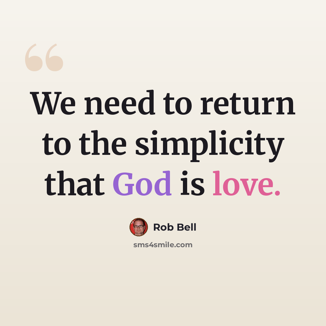 “We need to return to the simplicity that God is love.” quote by Rob Bell